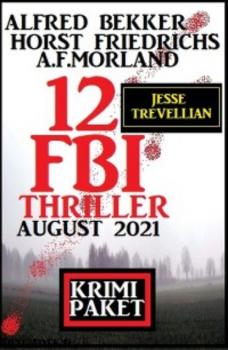 Читать 12 Jesse Trevellian FBI Thriller August 2021: Krimi Paket - A. F. Morland